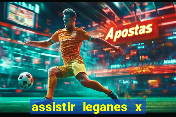 assistir leganes x real madrid ao vivo online